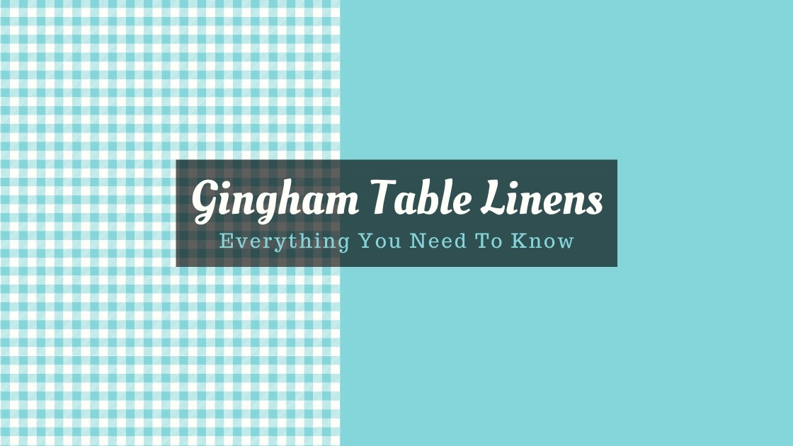 Gingham Table Linens - Everything You Need To Know